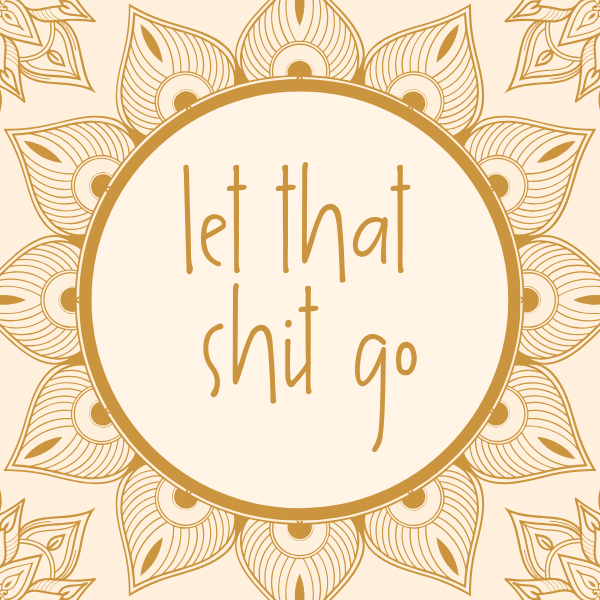 Let That Shit Go